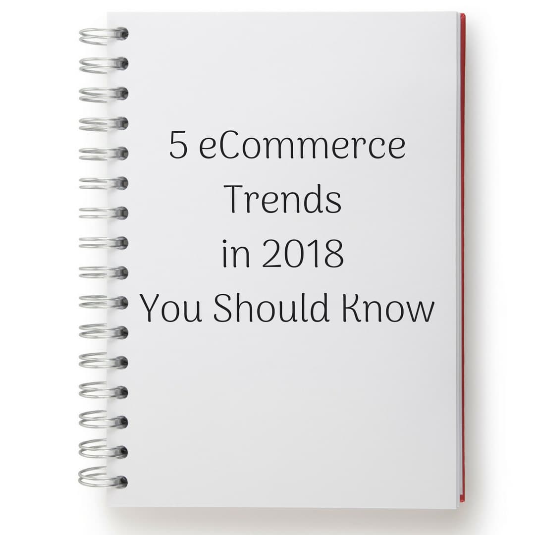 5 eCommerce Trends in 2018 You Should Know