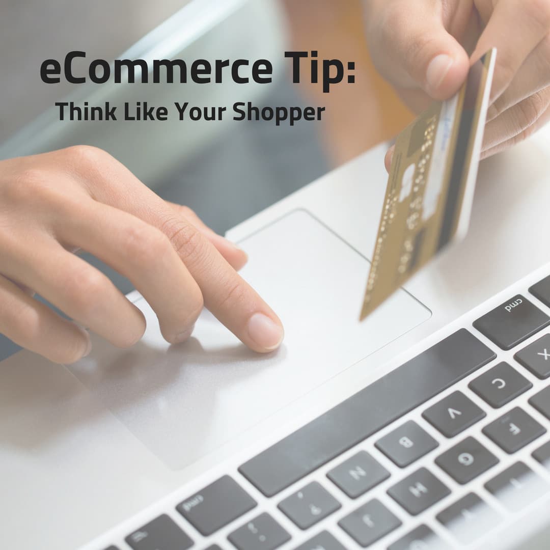 eCommerce Tip: Think Like Your Shopper