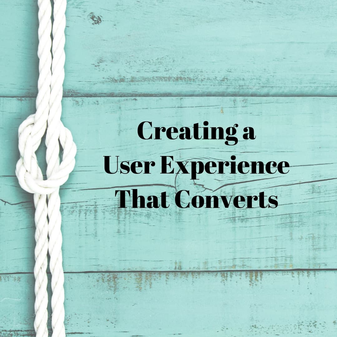 Creating a User Experience That Converts