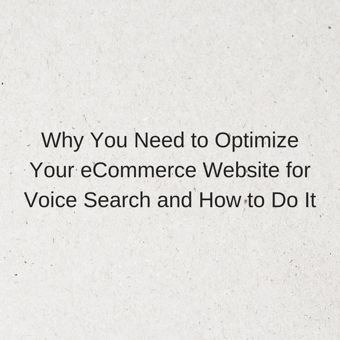 Why You Need to Optimize Your eCommerce Website for Voice Search and How to Do It